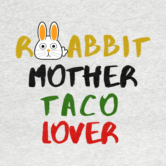 Rabbit Mom Taco Lover Foodie Animals Dog Cat Pets Sarcastic Funny Meme Cute Gift Happy Fun Introvert Awkward Geek Hipster Silly Inspirational Motivational Birthday Present by EpsilonEridani